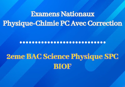Examens Nationaux de Physique-Chimie 2 BAC Science Physique SPC BIOF Avec Correction