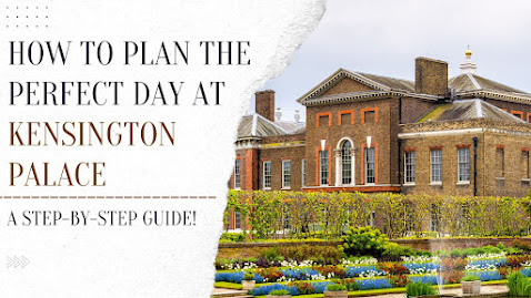 How to Plan the Perfect Day at Kensington Palace: A Step-by-Step Guide!