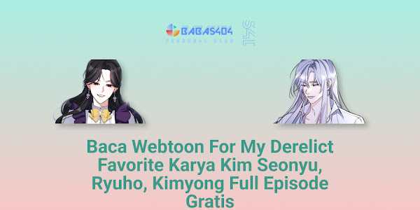 Baca Webtoon For My Derelict Favorite Karya Kim Seonyu, Ryuho, Kimyong Full Episode Gratis