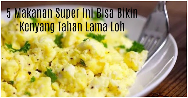 5 Makanan Super Ini Bisa Bikin Kenyang Tahan Lama Loh, Cocok Nih Untuk Sahur Sebelum Puasa.. Buktiin Aja !!