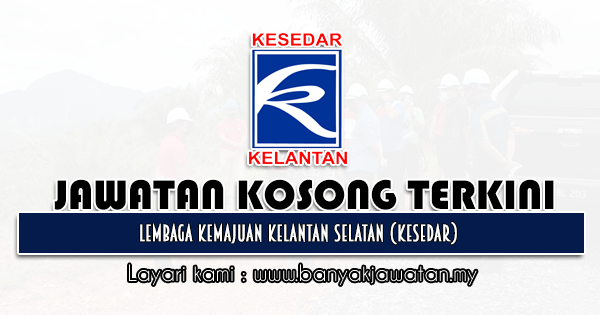 Jawatan Kosong 2021 di Lembaga Kemajuan Kelantan Selatan (KESEDAR)