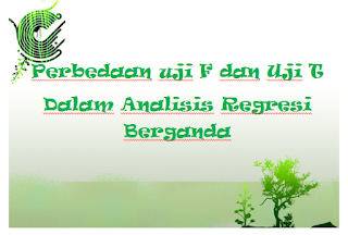 Perbedaan Uji F dan Uji T dalam Analisis Regresi Berganda