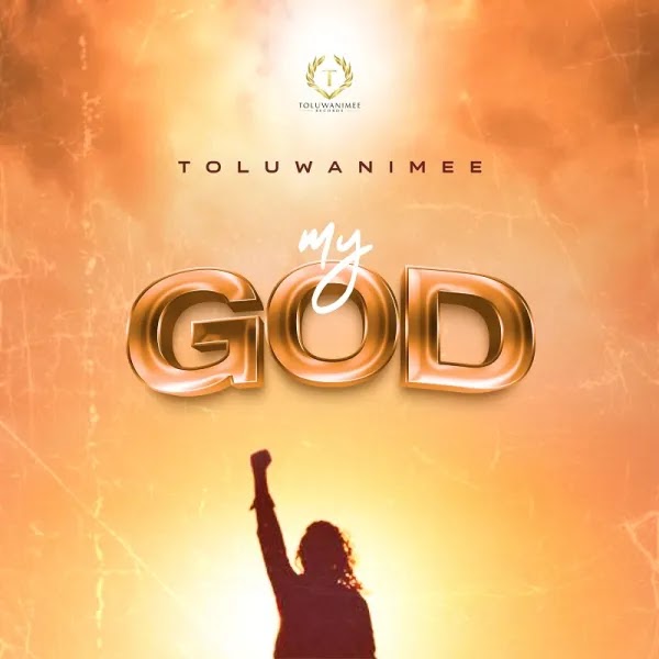 DOWNLOAD Toluwanimee - My God MP3 + LYRICS