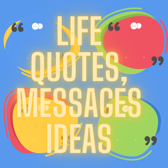 Life Quotes, Messages ideas