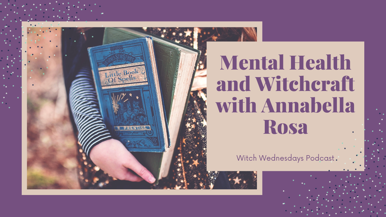 Mental Health and Witchcraft with Annabella Rosa