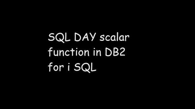 SQL DAY scalar function in DB2 for i SQL, SQL DAY,  SQL FUnction, SQL Scalar function, sql db2, ibmi