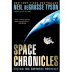 Space Chronicles: Facing the Ultimate Frontier by Neil deGrasse Tyson