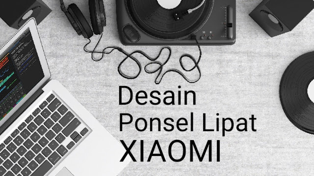 xiaomiintro desain ponsel lipat xiaomi