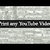 Youtube Video Print කරමුද ?