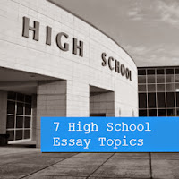 7 High School Essay Topics