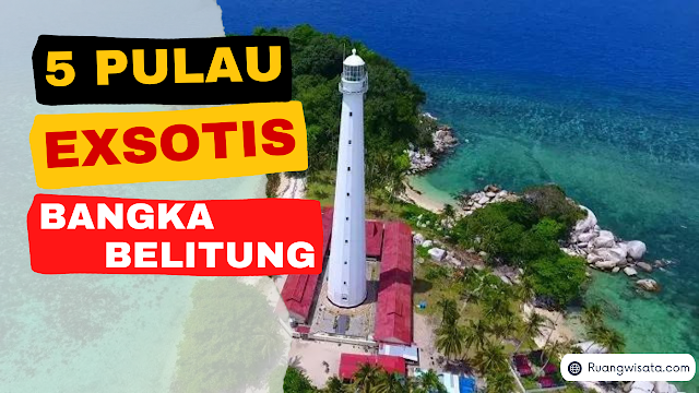 5 Pulau Kecil Yang Exsotis di Bangka Belitung