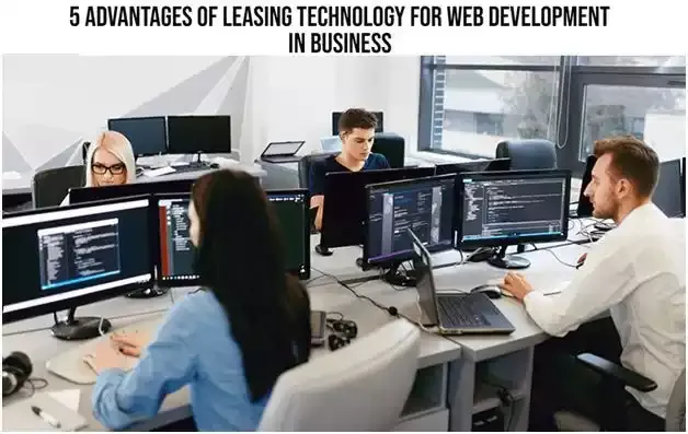 5 Advantages of Leasing Technology for Web Development in Business