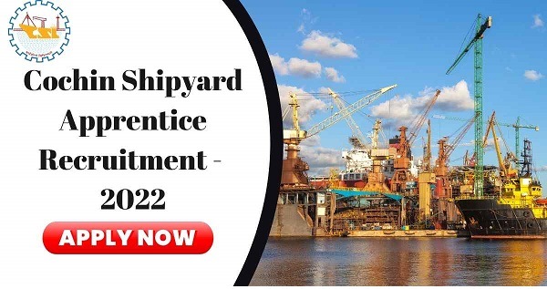COCHIN SHIPYARD LIMITED JOBS NOTIFICATION 2022: APPLY ONLINE FOR GRADUATE & TECHNICIAN APPRENTICE JOBS