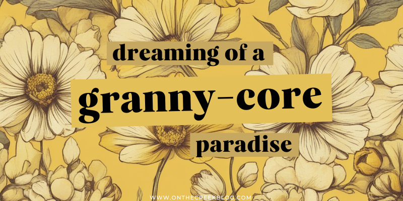 The Power of Color: Dreaming of a Granny-Core Paradise | on the creek blog // www.onthecreekblog.com