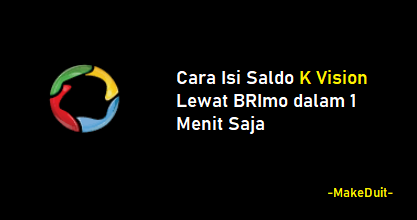 Cara Isi Saldo K Vision Lewat BRImo dalam 1 Menit Saja