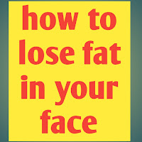 how to lose fat in your face