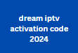 dream iptv activation code 2024