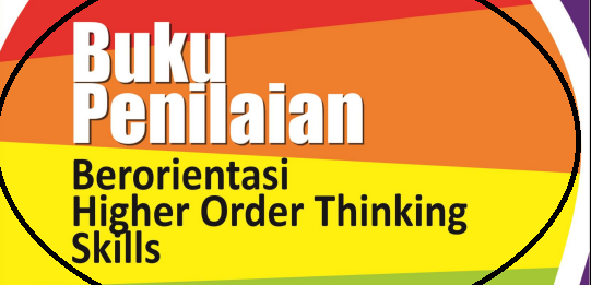  Buku Penilaian Berorientasi HOTS Edisi Tahun  UNDUH BUKU PENILAIAN BERORIENTASI HOTS (HIGHER ORDER THINKING SKILL)