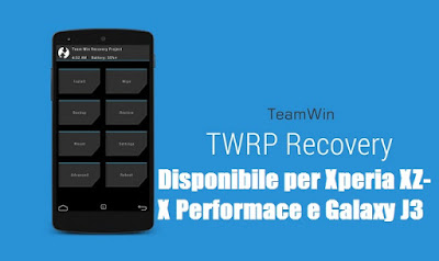 Recovery TWRP download per Xperia XZ - X Performance e Galaxy J3