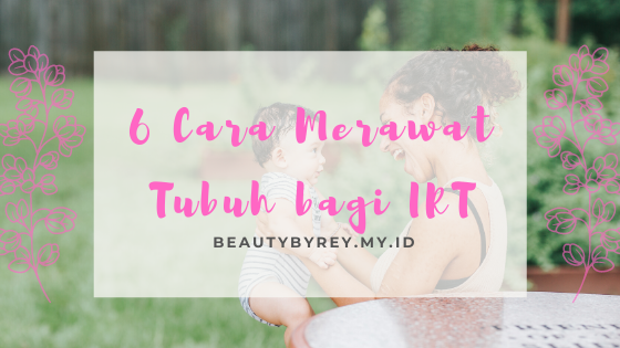 Cara merawat tubuh bagi IRT