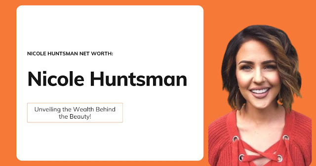 Nicole Huntsman Net Worth