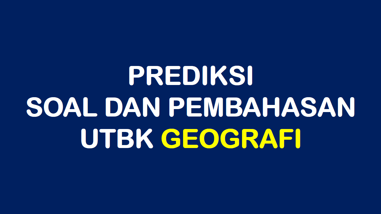 Prediksi Soal UTBK Geografi SBMPTN 2022 (UTBK Soshum)