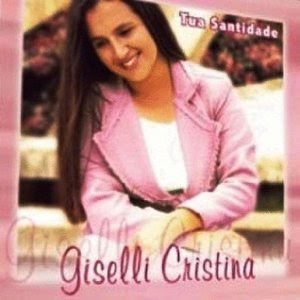 Giselli Cristina - Tua Santidade 2004