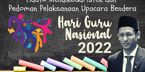 Pidato Mendikbudristek dan Pedoman Pelaksanaan Upacara Bendera Hari Guru Nasional Tahun 2022