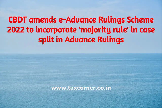 cbdt-amends-e-advance-rulings-scheme-2022-to-incorporate-majority-rule-in-case-split-in-advance-rulings