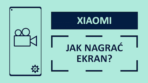 Jak nagrać ekran w telefonie Xiaomi?