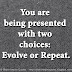 You are being presented with two choices: Evolve or Repeat.