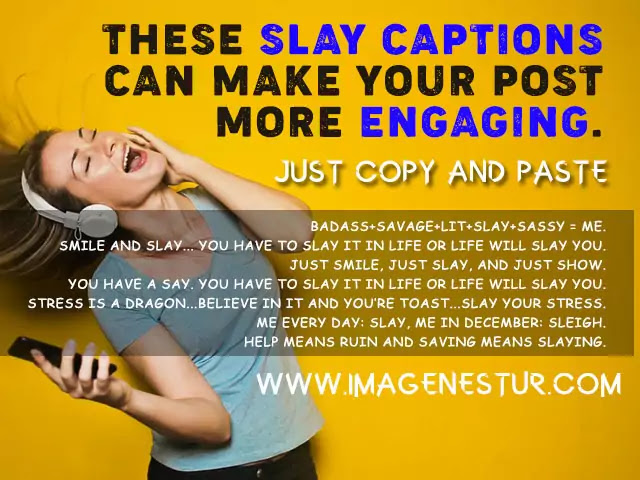 Slay Captions and Slay Quotes for Instagram Bio or Selfies, to show the slaying your friends, and Instagram Followers