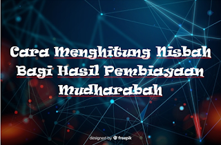 Cara Menghitung Nisbah Bagi Hasil Pembiayaan Mudharabah