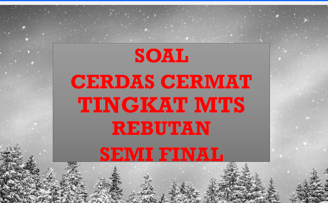Cerdas Cermat Tingkat MTS Soal Rebutan Semi Final
