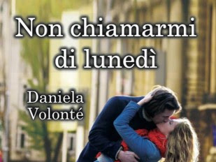 PROSSIMA USCITA: Non Chiamarmi di Lunedì di Daniela Volontè