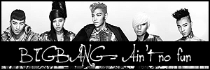  BIGBANG - Ain't no fun