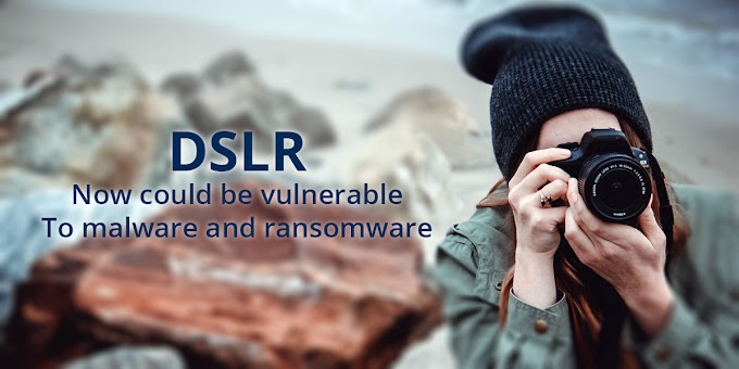 DSLR now could be vulnerable to malware and ransomware