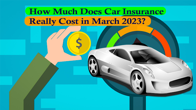 how-much-does-car-insurance-really-cost-in-march-2023?