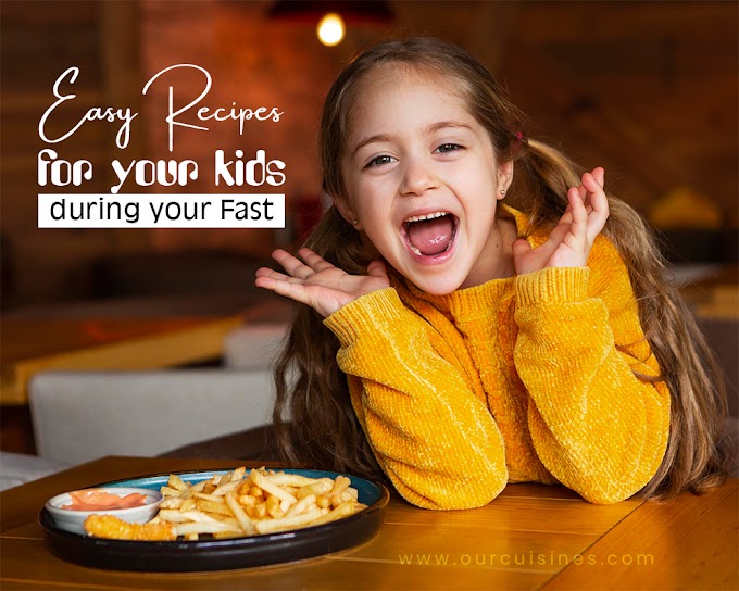 Easy Recipes For Your Kids While You’re Fasting -  روزے کے دوران آپ کے بچوں کے لیے آسان ریسپیز