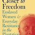 Closer to Freedom: Enslaved Women and Everyday Resistance in thePlantation South