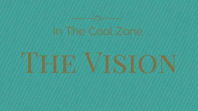 In The Cool Zone vision.