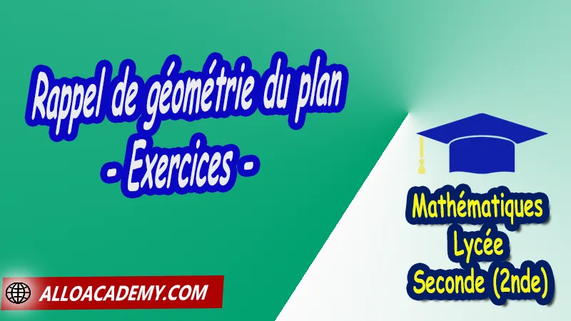 Rappel de géométrie du plan - Exercices - Mathématiques Seconde (2nde) PDF Vecteurs et repérage dans le plan Géométrie du plan théorème de Pythagore théorème de Thalès Droites remarquables dans un triangle translation relation de Chasles repérage d'un point dans le plan coordonnées Cours de Vecteurs et repérage dans le plan de Seconde 2nde Lycée Résumé cours de Vecteurs et repérage dans le plan de Seconde 2nde Lycée Exercices corrigés de Vecteurs et repérage dans le plan de Seconde 2nde Lycée Série d'exercices corrigés de Vecteurs et repérage dans le plan de Seconde 2nde Lycée Contrôle corrigé de Vecteurs et repérage dans le plan de Seconde 2nde Lycée Travaux dirigés td de Vecteurs et repérage dans le plan de Seconde 2nde Lycée Mathématiques Lycée Seconde (2nde) Maths Programme France Mathématiques (niveau lycée) Mathématiques Classe de seconde Tout le programme de Mathématiques de seconde France Mathématiques 2nde Fiches de cours exercices et programme de mathématiques en seconde Le programme de maths en seconde Les maths au lycée avec de nombreux cours et exercices corrigés pour les élèves de seconde 2de maths seconde exercices corrigés pdf toutes les formules de maths seconde pdf programme enseignement français secondaire Le programme de français au secondaire