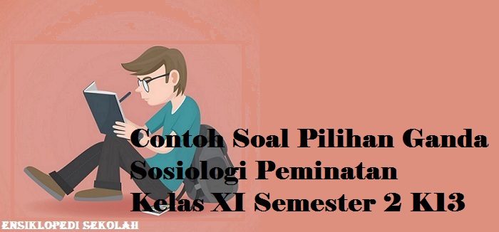 Contoh Soal Pilihan Ganda Sosiologi Peminatan Kelas XI Semester 2 K13