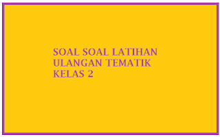 Soal Tematik Kelas 2 Tema 2 Subtema 1 Bermain di Rumah Semester 1