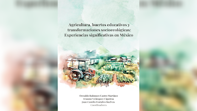 Agricultura, huertos educativos y transformaciones socioecológicas: Experiencias significativas en México - Oswaldo Rahmses Castro Martínez, Erasmo Velázquez Cigarroa  y Juan Camilo Fontalvo Buelvas [PDF] 