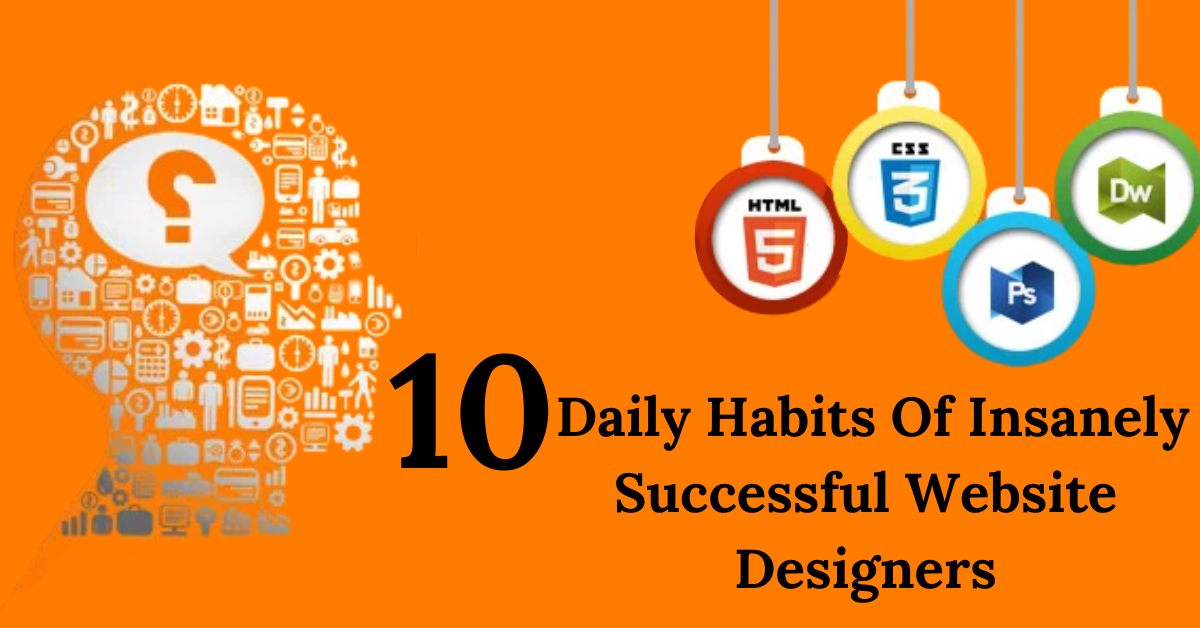 Top 10 Daily Habits Of Insanely Successful Website Designers