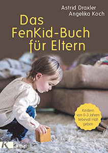 Das FenKid-Buch für Eltern: Kindern von 0-3 Jahren liebevoll Halt geben -