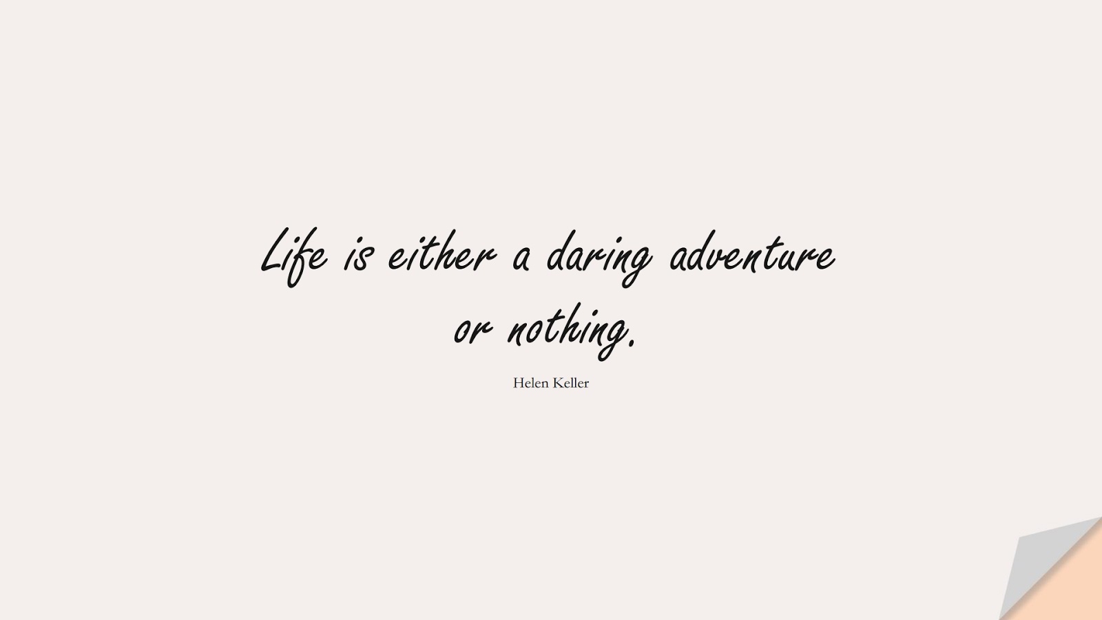 Life is either a daring adventure or nothing. (Helen Keller);  #ShortQuotes