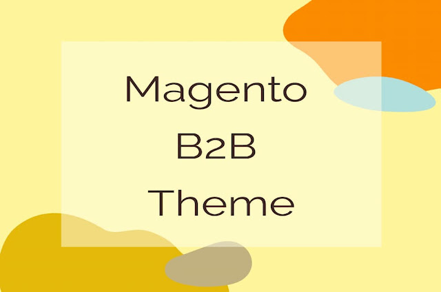Get the Best Magento B2B Theme for Your Business