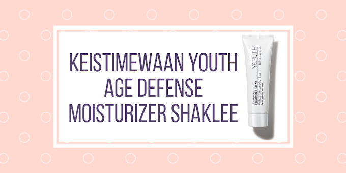 Keistimewaan YOUTH Age Defense Moisturizer Shaklee